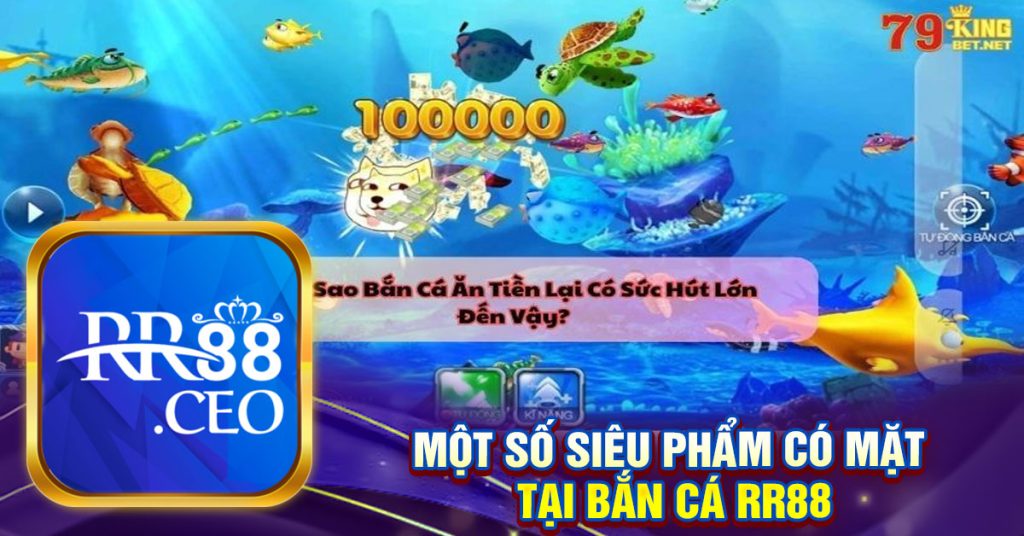 Một số siêu phẩm có mặt 
tại Bắn cá RR88