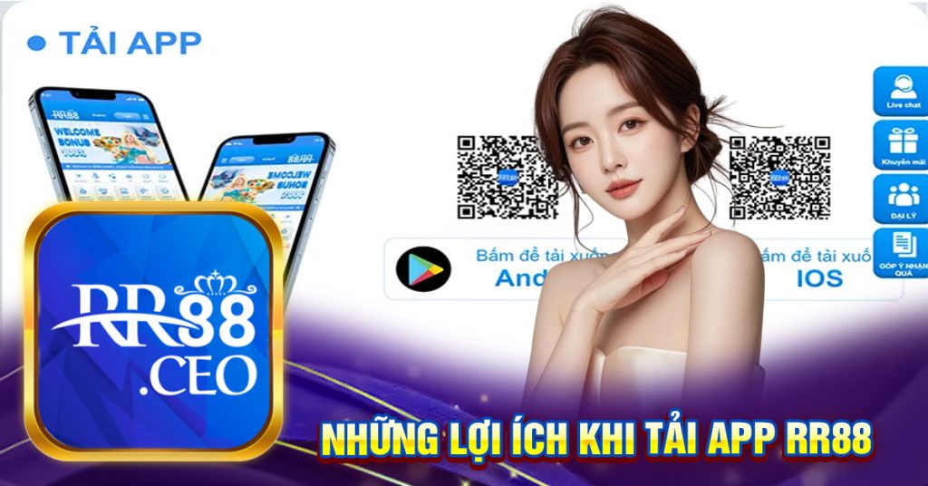 NHỮNG LỢI ÍCH KHI TẢI APP RR88