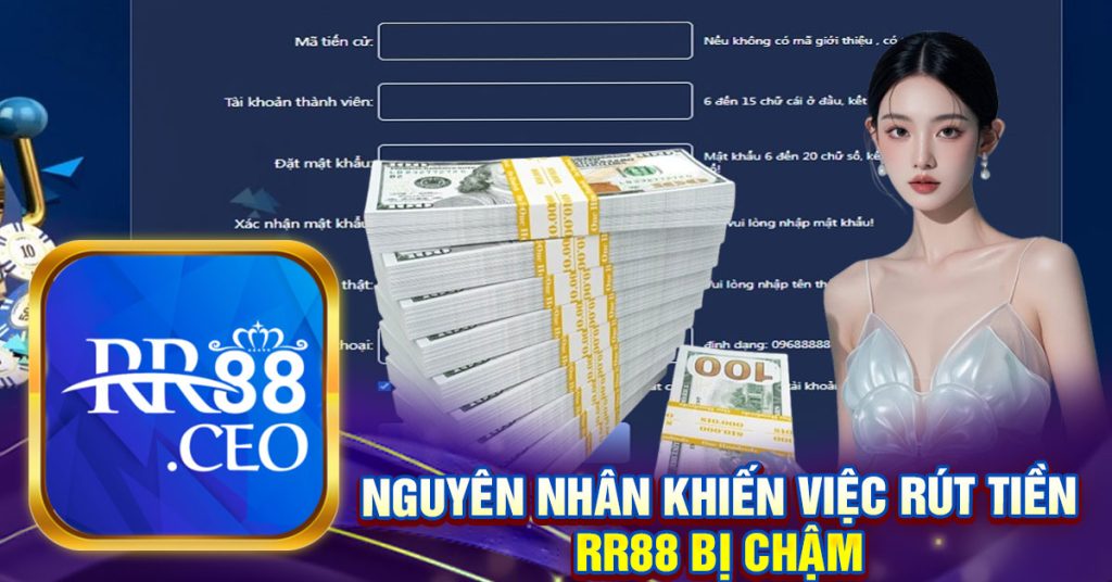 nguyên nhân khiến việc rút tiền
rr88 bị chậm