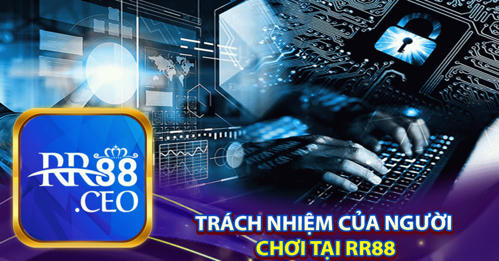 Trách nhiệm của người
 chơi TẠI RR88