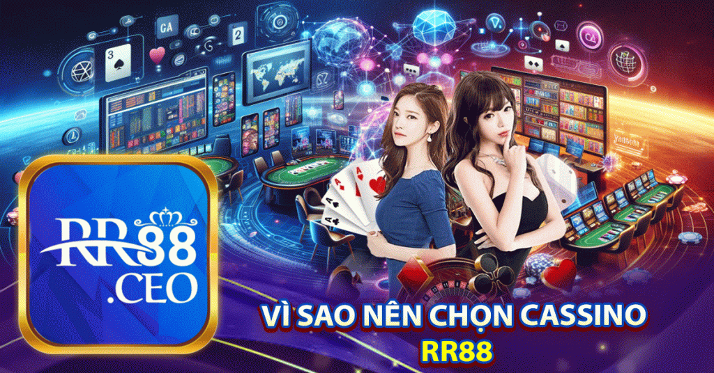 VÌ SAO NÊN CHỌN CASSINO 
RR88