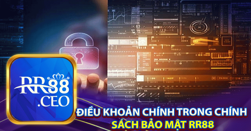 điều khoản chính trong chính 
sách bảo mật rr88