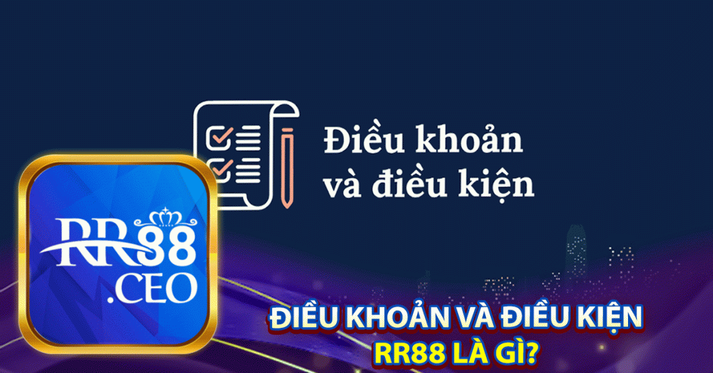 điều khoản và điều kiện rr88 là gì? 